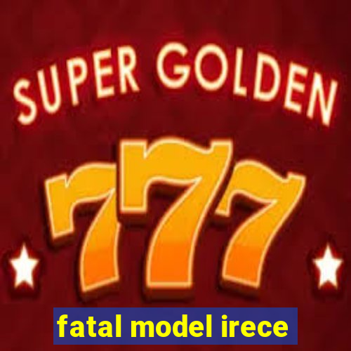 fatal model irece